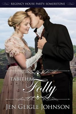 Tabitha's Folly: Regency House Party: Somerstone by Johnson, Jen Geigle
