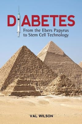 Diabetes: From the Ebers Papyrus to Stem Cell Technology by Wilson, Val