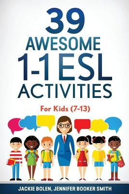 39 Awesome 1-1 ESL Activities: For Kids (7-13) by Booker Smith, Jennifer