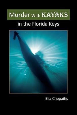 Murder with Kayaks in the Florida Keys by Chepaitis, Elia