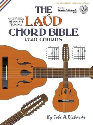 The Laud Chord Bible: Standard Fourths Spanish Tuning 1,728 Chords by Richards, Tobe a.