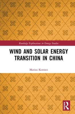Wind and Solar Energy Transition in China by Korsnes, Marius