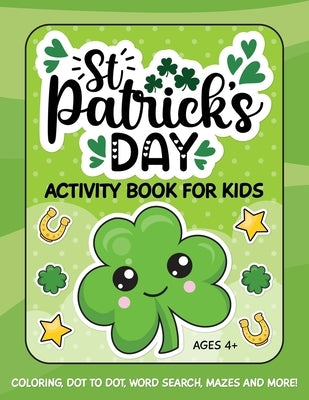 St. Patrick's Day Activity Book for Kids: Coloring, Dot to Dot, Word Search, Mazes and More by Publishing, Paper Flamingo