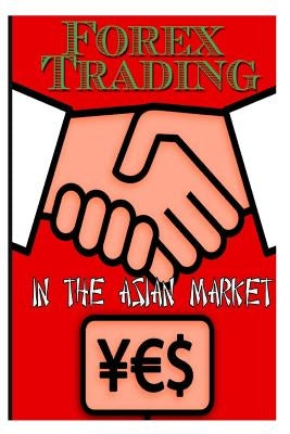 Forex Trading in the Asian Market by Cox, Steve