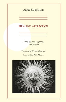 Film and Attraction: From Kinematography to Cinema by Gaudreault, Andre