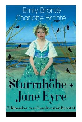 Sturmhöhe + Jane Eyre (2 Klassiker von Geschwister Brontë): Wuthering Heights + Jane Eyre, die Waise von Lowood: Eine Autobiographie - Die schönsten L by Brontë, Emily