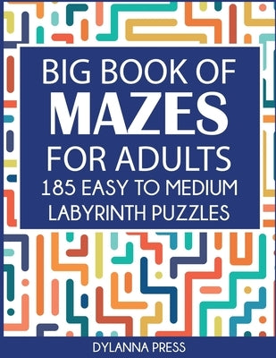 Big Book of Mazes for Adults: 185 Easy to Medium Labyrinth Puzzles Paperback by Dylanna Press