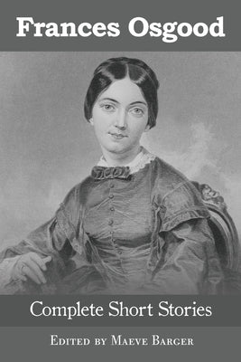 Frances Osgood Complete Short Stories by Osgood, Frances Sargent