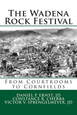 The Wadena Rock Festival: From Courtrooms to Cornfields by Sprengelmeyer Jd, Victor V.