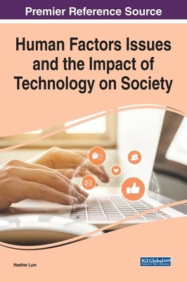 Human Factors Issues and the Impact of Technology on Society by Lum, Heather