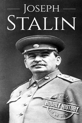 Joseph Stalin: A Life From Beginning to End by History, Hourly