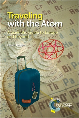 Traveling with the Atom: A Scientific Guide to Europe and Beyond by Rodgers, Glen E.