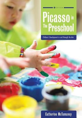 Picasso in the Preschool: Children's Development in and through the Arts by McTamaney, Catherine