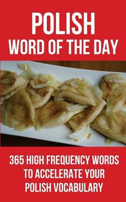 Polish Word of the Day: 365 High Frequency Words to Accelerate Your Polish Vocabulary by Word of the Day