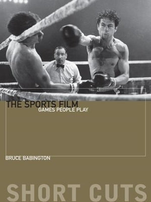 The Sports Film: Games People Play by Babington, Bruce
