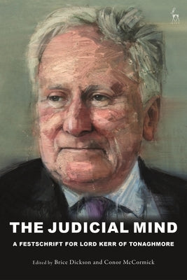 The Judicial Mind: A Festschrift for Lord Kerr of Tonaghmore by Dickson, Brice