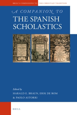 A Companion to the Spanish Scholastics by Braun, Harald Ernst