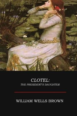 Clotel by Brown, William Wells