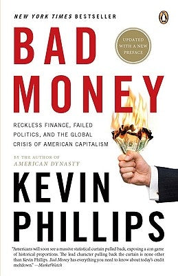 Bad Money: The Inexcusable Failure of American Finance: An Update to Bad Money (a Penguin Group Especial from Penguin Books) by Phillips, Kevin