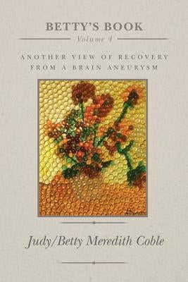 Betty's Book: another view of recovery from a brain aneurysm by Coble, Judith Meredith