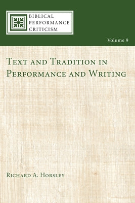 Text and Tradition in Performance and Writing by Horsley, Richard A.