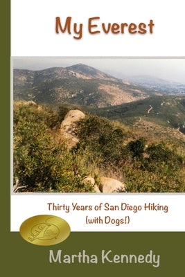 My Everest: Thirty Years of San Diego Hiking (With Dogs) by Kennedy, Martha