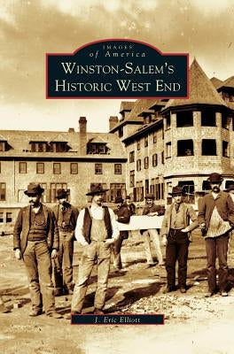 Winston-Salem's Historic West End by Elliot, J. Eric