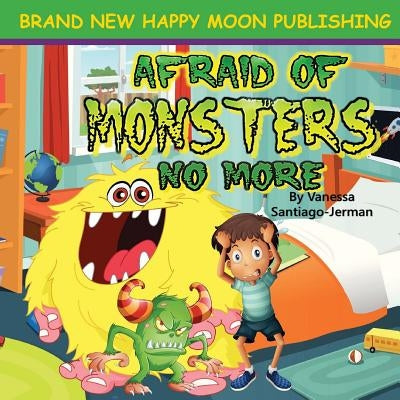 Afraid of Monsters No More: Bedtime Babies Pt.1 by Bradshaw, Felisha
