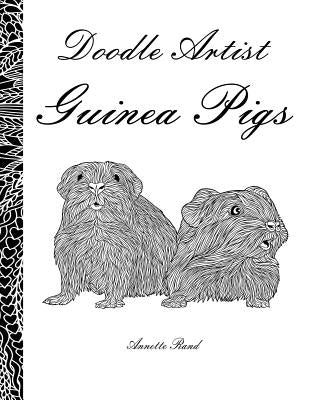 Doodle Artist - Guinea Pigs: A colouring book for grown ups by Rand, Annette