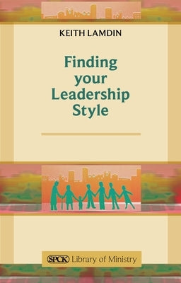 Finding Your Leadership Style: A Guide for Ministers by Lamdin, Keith