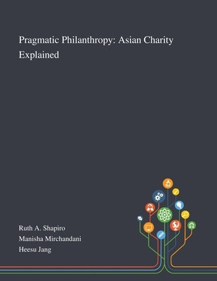 Pragmatic Philanthropy: Asian Charity Explained by Ruth a Shapiro