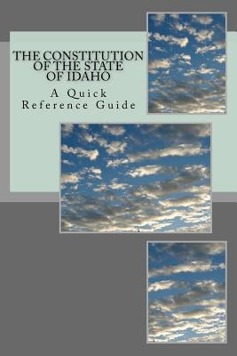 The Constitution of the State of Idaho: A Quick Reference Guide by Ball, Timothy