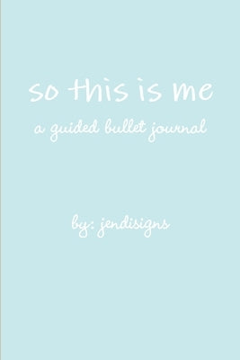 so this is me - a guided bullet journal by Jendisigns