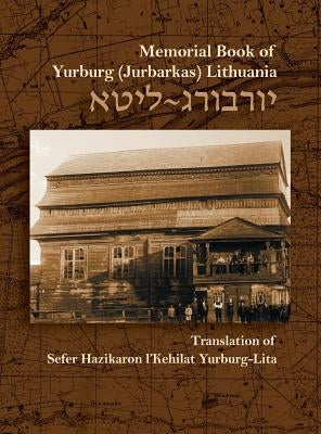 The Memorial Book for the Jewish Community of Yurburg, Lithuania: Translation and Update by Poran, Zevulun