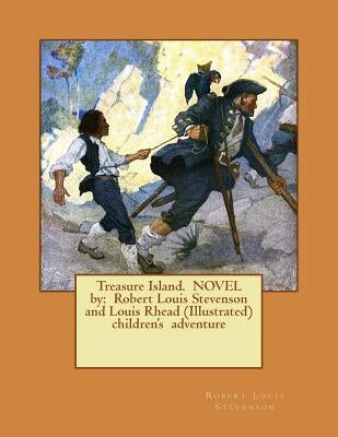 Treasure Island. NOVEL by: Robert Louis Stevenson and Louis Rhead (Illustrated) children's adventure by Rhead, Louis