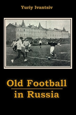 Old Football in Russia by Ivantsiv, Yuriy