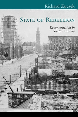 State of Rebellion: Reconstruction in South Carolina by Zuczek, Richard