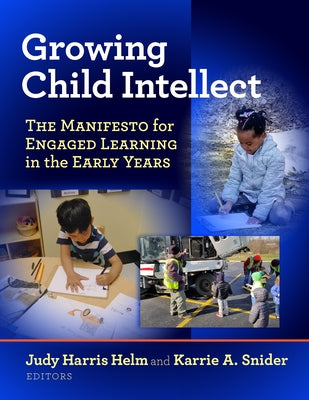 Growing Child Intellect: The Manifesto for Engaged Learning in the Early Years by Helm, Judy Harris