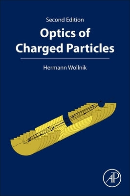 Optics of Charged Particles by Wollnik, Hermann