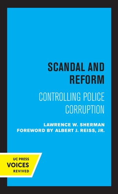 Scandal and Reform: Controlling Police Corruption by Sherman, Lawrence W.