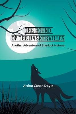 The Hound of the Baskervilles: Another Adventure of Sherlock Holmes by Doyle, Conan