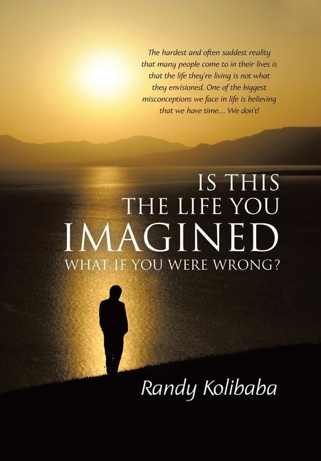 Is This the Life You Imagined: What if you were wrong? by Kolibaba, Randy