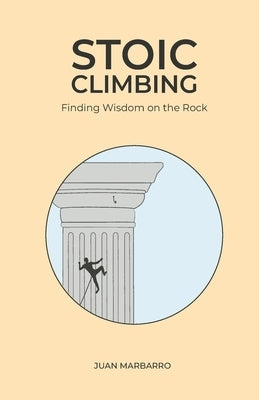 Stoic Climbing: Finding Wisdom on the Rock by Marbarro, Juan