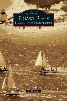 Figawi Race: Hyannis to Nantucket by Hoffman, Joe