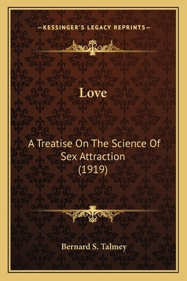 Love: A Treatise on the Science of Sex Attraction (1919) by Talmey, Bernard Simon