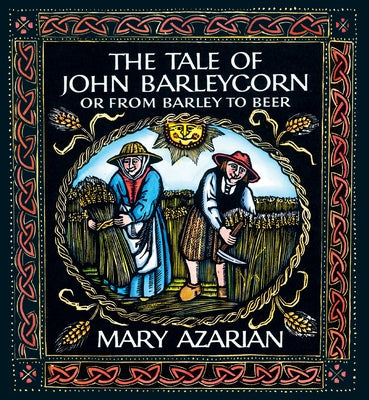 The Tale of John Barleycorn: Or from Barley to Beer by Azarian, Mary