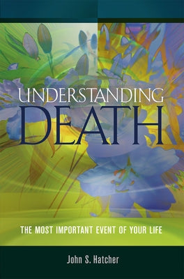 Understanding Death: The Most Important Event of Your Life by Hatcher, John S.