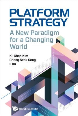 Platform Strategy: A New Paradigm for a Changing World by Kim, Ki-Chan