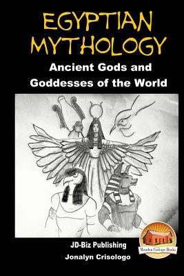 Egyptian Mythology - Ancient Gods and Goddesses of the World by Crisologo, Jonalyn