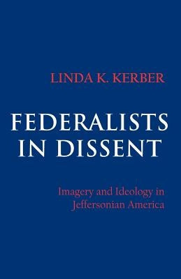 Federalists in Dissent by Kerber, Linda K.